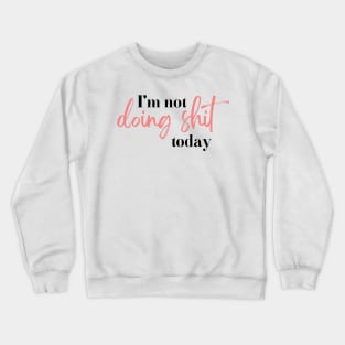 I'm not doing shit today | black and pink Crewneck Sweatshirt